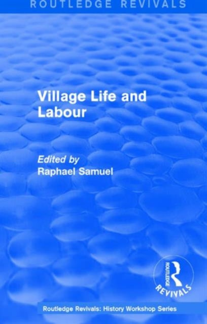 Book cover of: Routledge Revivals: Village Life and Labour (1975). By: Raphael Samuel