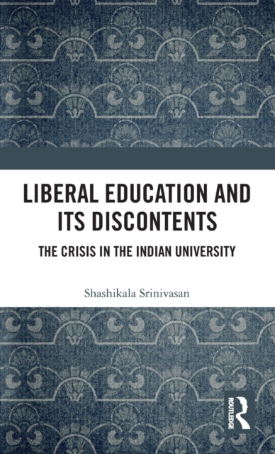Book cover of: Liberal Education and Its Discontents. By: Shashikala Srinivasan