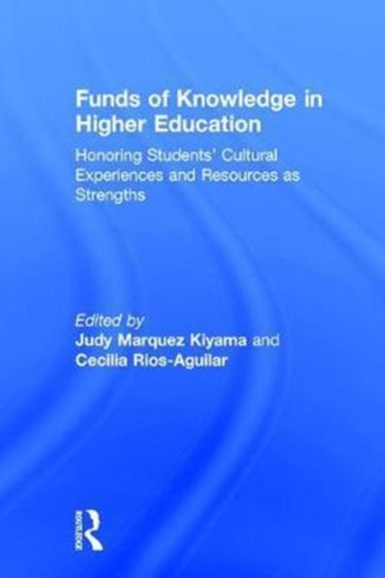 Book cover of: Funds of Knowledge in Higher Education. By: Judy Marquez Kiyama