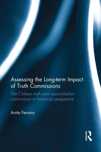 Book cover of: Assessing the Long-Term Impact of Truth Commissions. By: Anita Ferrara