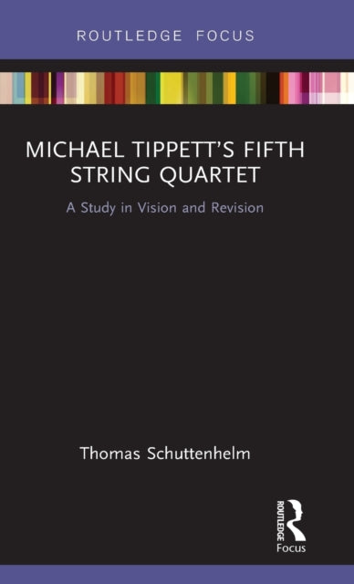 Book cover of: Michael Tippett’s Fifth String Quartet. By: Thomas Schuttenhelm
