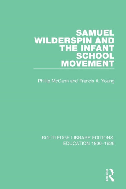 Book cover of: Samuel Wilderspin and the Infant School Movement. By: Phillip McCann