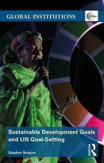 Book cover of: Sustainable Development Goals and UN Goal-Setting. By: Stephen Browne