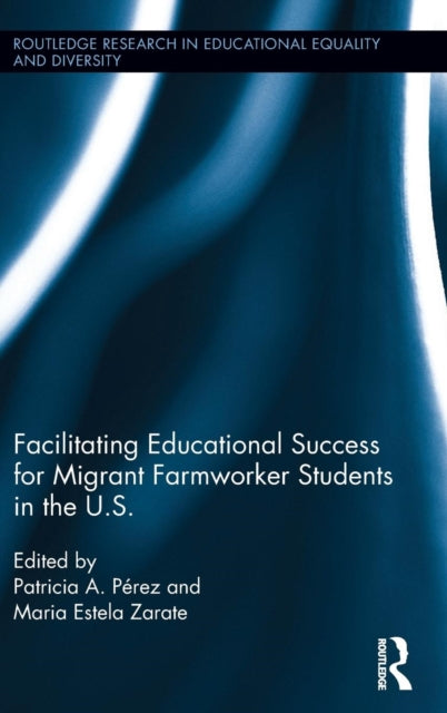 Book cover of: Facilitating Educational Success For Migrant Farmworker Students in the U.S.. By: Patricia Perez
