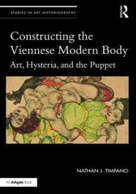 Book cover of: Constructing the Viennese Modern Body. By: Nathan J. Timpano