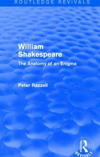 Book cover of: Routledge Revivals: William Shakespeare: The Anatomy of an Enigma (1990). By: Peter Razzell