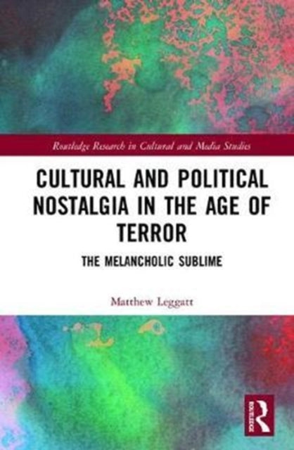 Book cover of: Cultural and Political Nostalgia in the Age of Terror. By: Matthew Leggatt