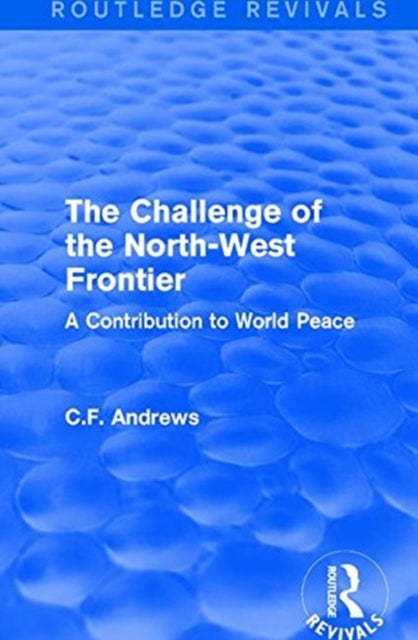 Book cover of: Routledge Revivals: The Challenge of the North-West Frontier (1937). By: C.F. Andrews