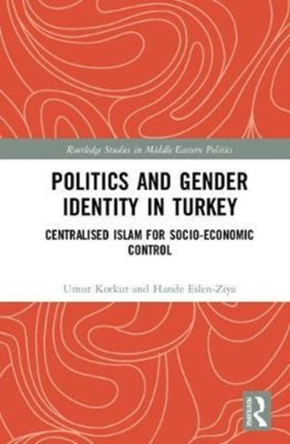 Book cover of: Politics and Gender Identity in Turkey. By: Umut Korkut