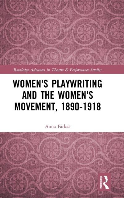 Book cover of: Women's Playwriting and the Women's Movement, 1890-1918. By: Anna Farkas