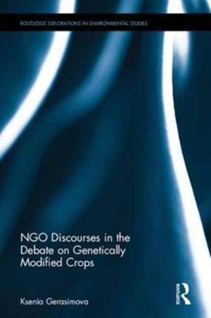 Book cover of: NGO Discourses in the Debate on Genetically Modified Crops. By: Ksenia Gerasimova