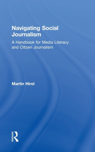 Book cover of: Navigating Social Journalism. By: Martin Hirst