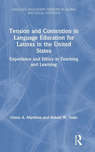 Book cover of: Tension and Contention in Language Education for Latinxs in the United States. By: Glenn A. Martinez