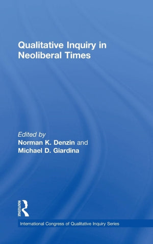 Qualitative Inquiry in Neoliberal Times