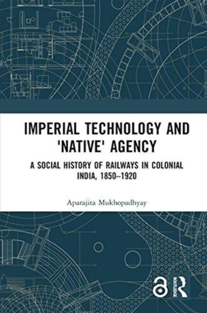 Book cover of: Imperial Technology and 'Native' Agency. By: Aparajita Mukhopadhyay