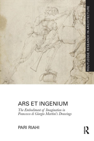 Ars et Ingenium: The Embodiment of Imagination in Francesco di Giorgio Martini's Drawings