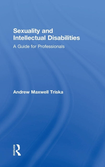 Book cover of: Sexuality and Intellectual Disabilities. By: Andrew Triska