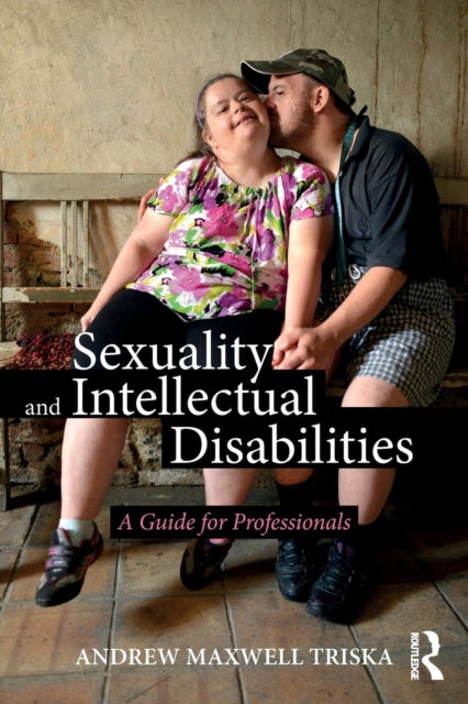 Book cover of: Sexuality and Intellectual Disabilities. By: Andrew Triska