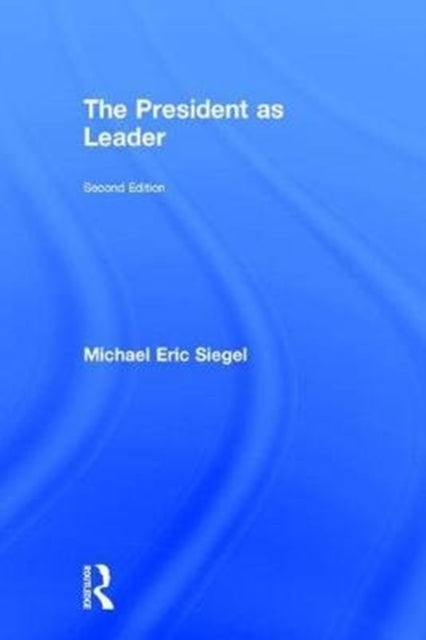 Book cover of: President as Leader. By: Michael Eric Siegel
