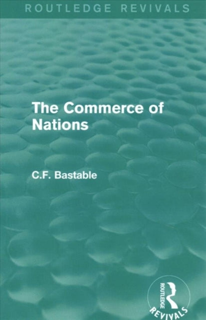 Book cover of: Routledge Revivals: The Commerce of Nations (1923). By: C. F. Bastable