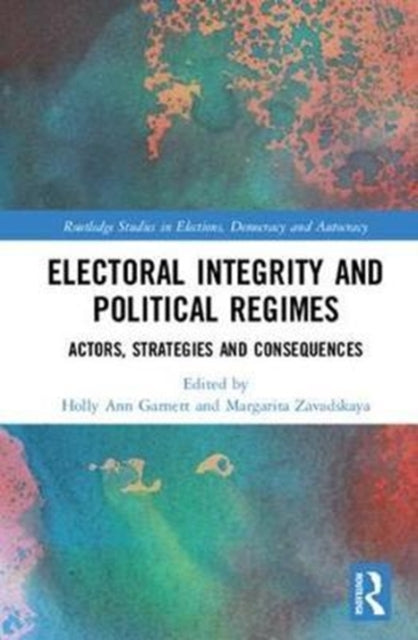 Book cover of: Electoral Integrity and Political Regimes. By: Holly Ann Garnett
