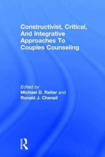 Book cover of: Constructivist, Critical, And Integrative Approaches To Couples Counseling. By: Michael D. Reiter
