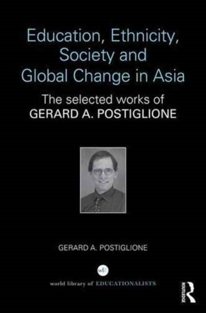 Book cover of: Education, Ethnicity, Society and Global Change in Asia. By: Gerard A. Postiglione
