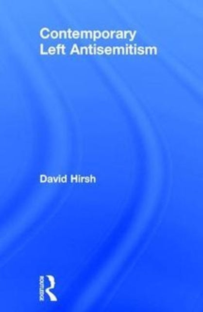 Book cover of: Contemporary Left Antisemitism. By: David Hirsh