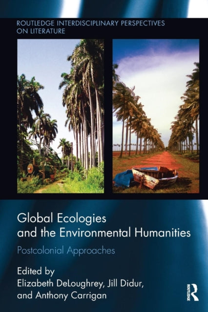 Book cover of: Global Ecologies and the Environmental Humanities. By: Elizabeth DeLoughrey