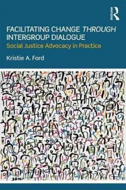 Book cover of: Facilitating Change through Intergroup Dialogue. By: Kristie Ford
