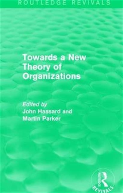 Book cover of: Routledge Revivals: Towards a New Theory of Organizations (1994). By: John Hassard