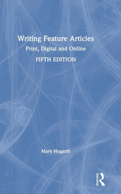 Book cover of: Writing Feature Articles. By: Mary Hogarth