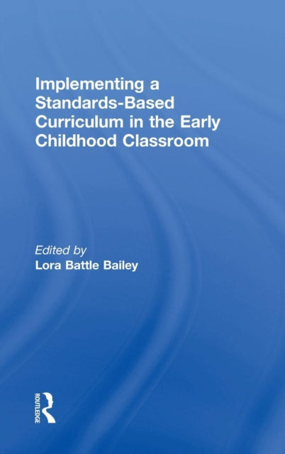 Book cover of: Implementing a Standards-Based Curriculum in the Early Childhood Classroom. By: Lora Battle Bailey