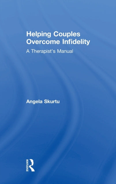 Book cover of: Helping Couples Overcome Infidelity. By: Angela Skurtu