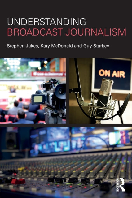 Book cover of: Understanding Broadcast Journalism. By: Katy McDonald