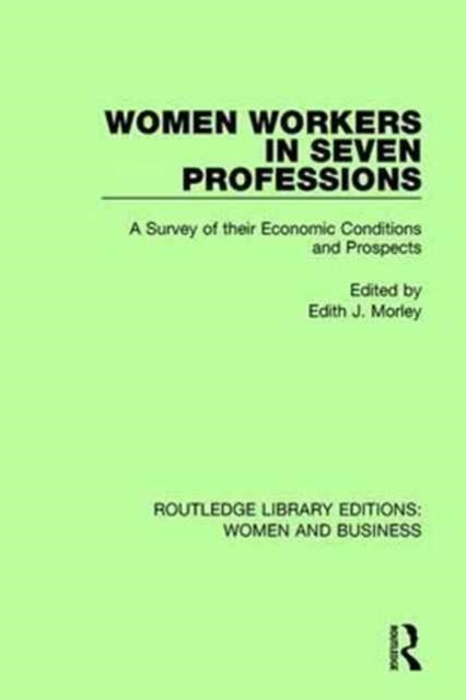 Book cover of: Women Workers in Seven Professions. By: Edith J. Morley
