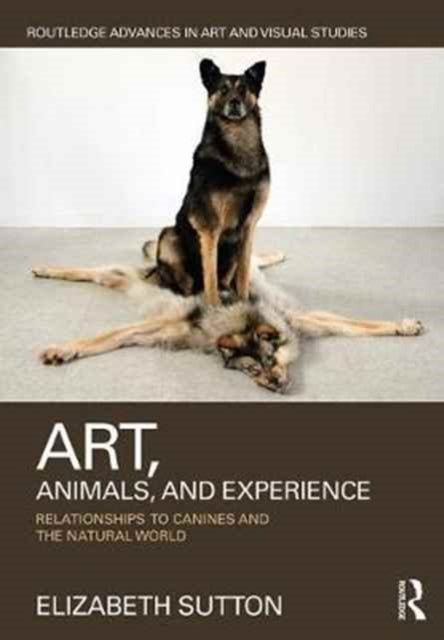 Book cover of: Art, Animals, and Experience. By: Elizabeth Sutton