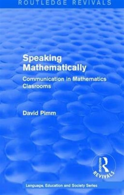 Book cover of: Routledge Revivals: Speaking Mathematically (1987). By: David Pimm