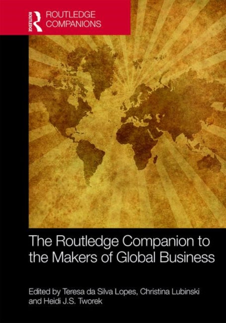 Book cover of: Routledge Companion to the Makers of Global Business. By: Teresa da Silva Lopes