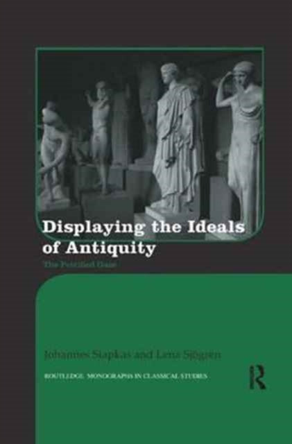 Book cover of: Displaying the Ideals of Antiquity. By: Johannes Siapkas