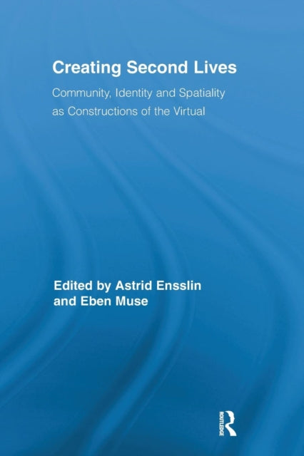 Book cover of: Creating Second Lives. By: Astrid Ensslin