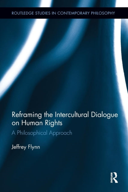 Book cover of: Reframing the Intercultural Dialogue on Human Rights. By: Jeffrey Flynn