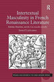 Book cover of: Intertextual Masculinity in French Renaissance Literature. By: David P. LaGuardia