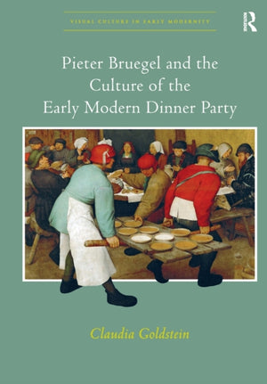 Pieter Bruegel and the Culture of the Early Modern Dinner Party