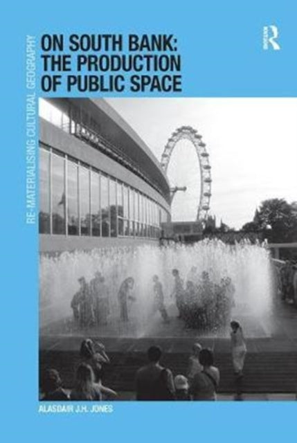 Book cover of: On South Bank: The Production of Public Space. By: Alasdair J. H. Jones