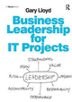 Book cover of: Business Leadership for IT Projects. By: Gary Lloyd