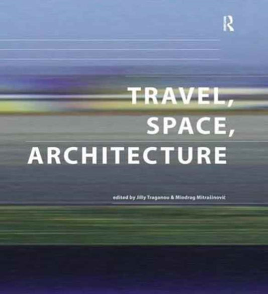 Book cover of: Travel, Space, Architecture. By: Miodrag Mitrasinovic