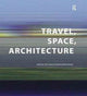 Book cover of: Travel, Space, Architecture. By: Miodrag Mitrasinovic