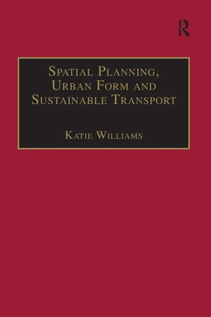 Book cover of: Spatial Planning, Urban Form and Sustainable Transport. By: Katie Williams