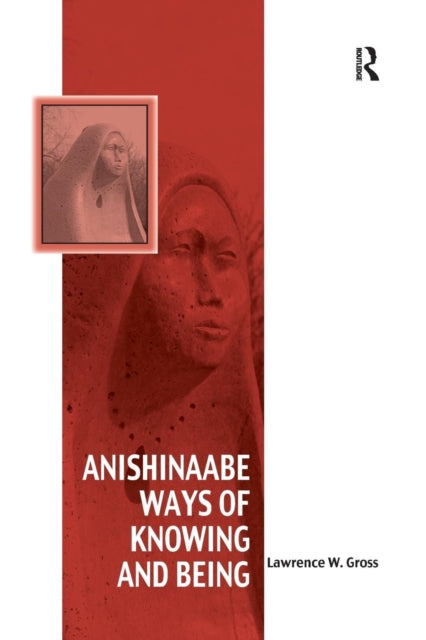 Book cover of: Anishinaabe Ways of Knowing and Being. By: Lawrence W. Gross